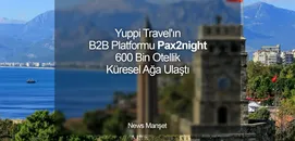 Yuppi Travel'ın B2B Platformu Pax2night 600 Bin Otellik Küresel Ağa Ulaştı